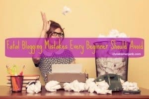 Fatal Blogging Mistakes Every Beginner Should Avoid 2