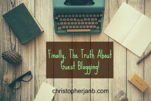 Finally, The Truth About Guest Blogging! 1