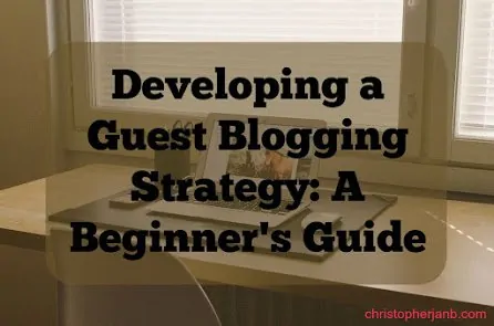 Developing a Guest Posting Strategy: A Beginner’s Guide