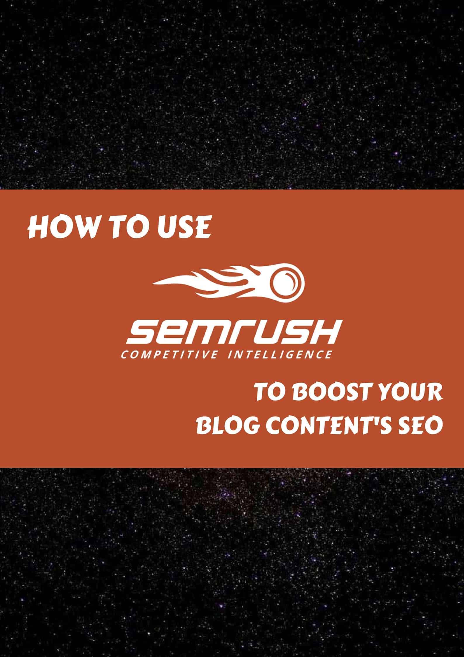 How to Use SEMrush to Boost Your Blog Contents SEO