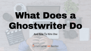 What Does A Ghostwriter Do And How To Hire One