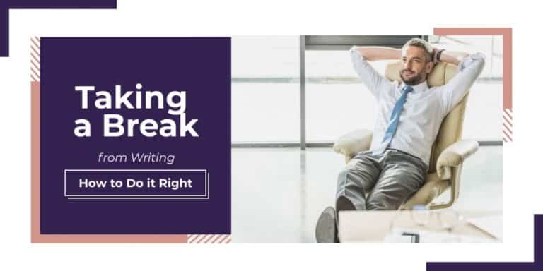 Taking a Break From Writing: How To Do It Right
